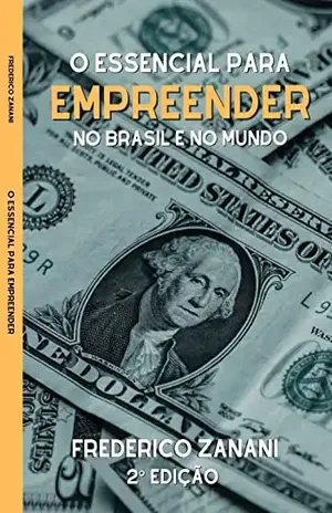 O Essencial para Empreender: No Brasil e no Mundo - Frederico Guilherme Zanani