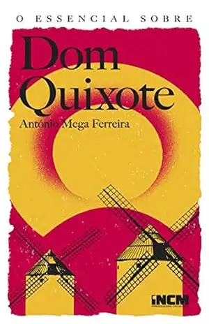 O Essencial sobre Dom Quixote – António Mega Ferreira