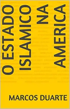 O estado islamico na america – Marcos Duarte