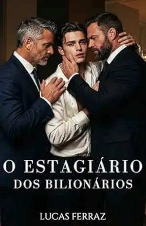 O Estagiário dos Bilionários: Um Dark Romance de Trisal sobre Poder, Prazer e Redenção (Império dos Bilionários) – Lucas Ferraz