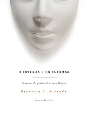 O estigma e os enigmas: o drama das personalidades múltiplas – Herminio C. Miranda