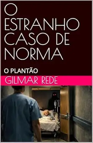 O ESTRANHO CASO DE NORMA: O PLANTÃO – Gilmar Rede