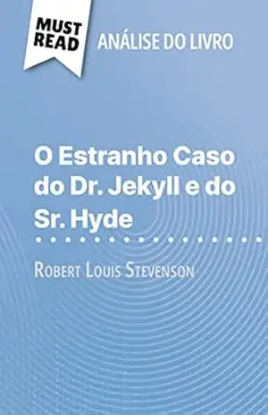 O Estranho Caso do Dr. Jekyll e do Sr. Hyde de Robert Louis Stevenson (Análise do livro): Análise completa e resumo pormenorizado do trabalho – Marie-Pierre Quintard