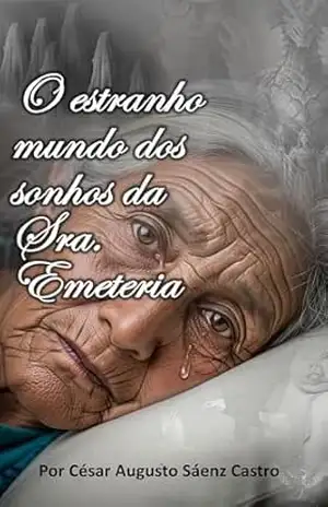 O estranho mundo dos sonhos da Sra. Emeteria: Edição Portuguesa – César Augusto Sáenz Castro