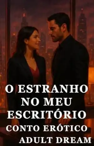 O Estranho no Meu Escritório – Conto Erótico (Explícito) (Adult Dream) – Adult Dream