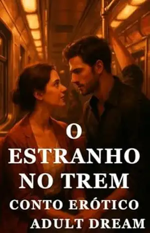 O Estranho no Trem – Conto Erótico (Explícito) (Adult Dream) – Adult Dream
