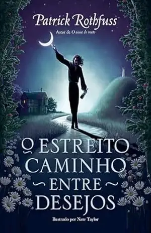 O estreito caminho entre desejos (A Crônica do Matador do Rei) – Patrick Rothfuss