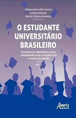 O Estudante Universitário Brasileiro: Permanência, Habilidades Sociais, Competência Social e Relações Com o Mundo do Trabalho – Adriana Benevides Soares