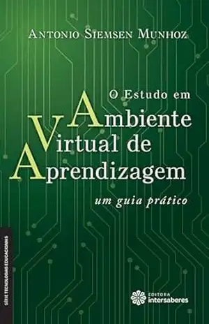 O estudo em ambiente virtual de aprendizagem:: um guia prático (Série Tecnologias Educacionais) – Antonio Siemsen Munhoz