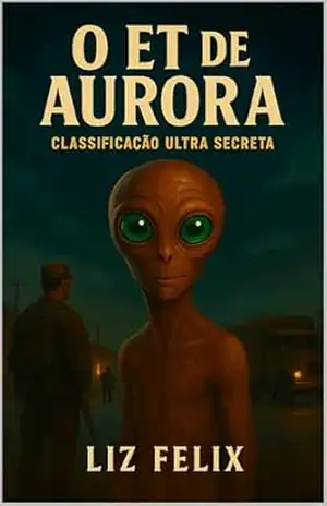 O ET de Aurora: Classificação – Ultra Secreta – Liz Félix