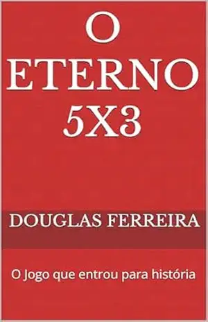 O Eterno 5X3: O Jogo que entrou para história – Douglas Ferreira