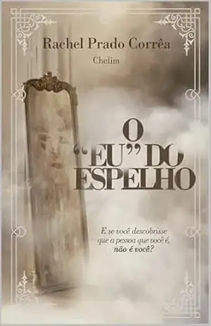 O Eu do Espelho – Rachel Prado Corrêa Rachel Prado Corrêa