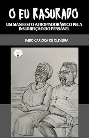 O EU RASURADO: Um manifesto afro–pindorâmico pela insurreição do pensável - Jairo Carioca de Oliveira