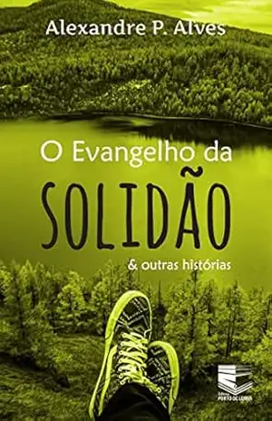 O Evangelho da Solidão: E Outras Histórias – Alexandre  Pereira Alves