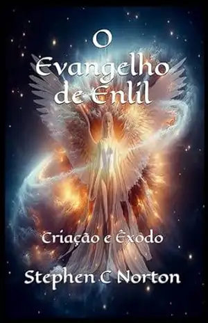 O Evangelho de Enlil: Criação e Êxodo (A Série dos Pergaminhos Antigos Livro 5) - Stephen C Norton