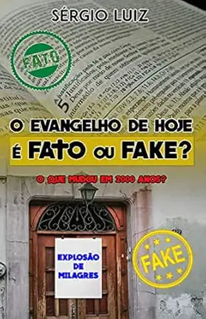 O Evangelho de Hoje é Fato ou Fake?: O que mudou em 2.000 anos? - Sérgio  Luiz