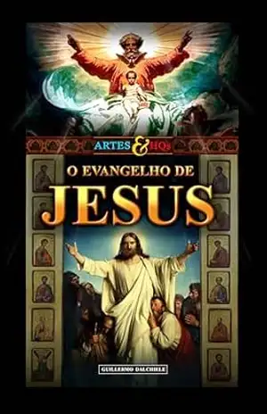 O Evangelho de Jesus – Artes & HQs: Uma graphic novel original e inédita, inspirada na vida de Jesus Cristo, ilustrada com grandes obras da arte clássica. - Guillermo Dalchiele