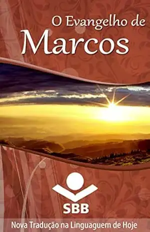 O Evangelho de Marcos: Edição Literária, Nova Tradução na Linguagem de Hoje (O Livro dos livros) – Sociedade Bíblica do Brasil