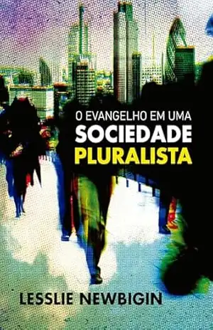 O Evangelho em uma Sociedade Pluralista – Lesslie Newbigin