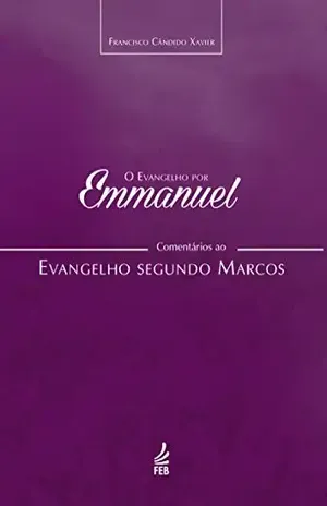 O evangelho por Emmanuel – Marcos – Francisco Cândido Xavier