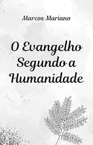 O Evangelho Segundo a Humanidade – Marcos Mariano