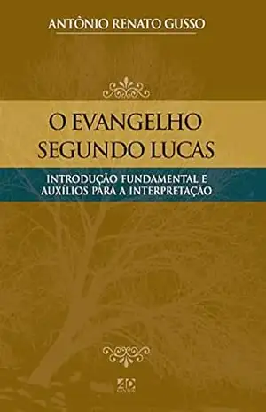 O Evangelho segundo Lucas - Antônio Renato Gusso