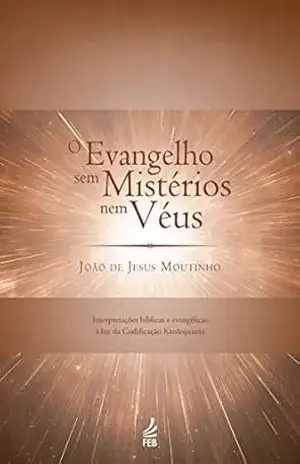 O evangelho sem mistérios nem véus – João de Jesus Moutinho