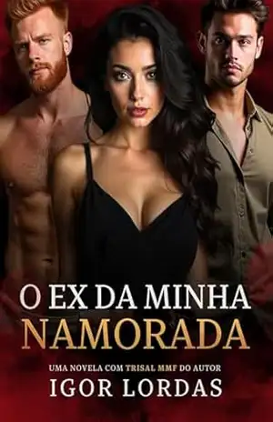 O Ex da Minha Namorada: Um Trisal MMF (Segredos à Três Livro 3) – Igor Lordas