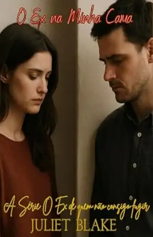 O Ex na Minha Cama Livro 2 Série O Ex do Qual Não Consigo Fugir: Quando o silêncio é mais alto que o amor, será que eles vão arriscar seus corações novamente? (A Série O Ex de quem não consigo fugir) – Juliet Blake