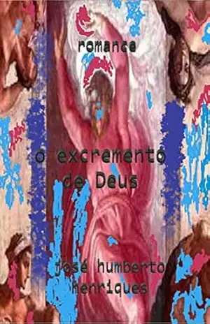 O Excremento de Deus – José Humberto da Silva Henriques