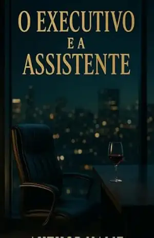 O Executivo e a Assistente – Um romance proibido no coração do poder – Juiana Soares