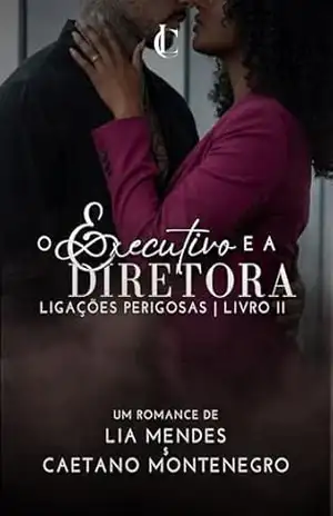 O Executivo e a Diretora (Ligações Perigosas Livro 2) – Lia Mendes