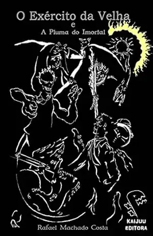 O Exército da Velha e A Pluma do Imortal (Cinco Mundos) - Rafael Machado Costa