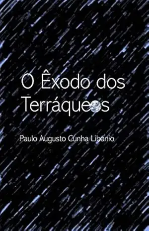 O Êxodo dos Terráqueos (Pequenos Contos sobre Grandes Coisas) – Paulo Augusto Libanio
