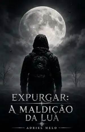 O Expurgar: A Maldição da Lua - Adriel Melo