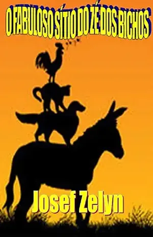 O Fabuloso Sitio do Zé dos Bichos - Josef Zelyn