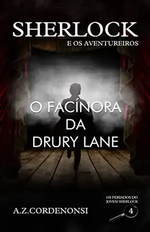 O Facínora da Drury Lane (Os Feriados do Jovem Sherlock Livro 4) – A.Z. Cordenonsi