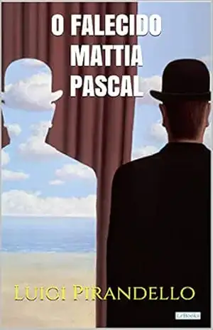 O Falecido Mattia Pascal – Pirandello (Literatura Italiana) – Luigi Pirandello