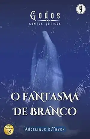 O fantasma de branco (Série Godos: Contos góticos) – Angelique Ruthven