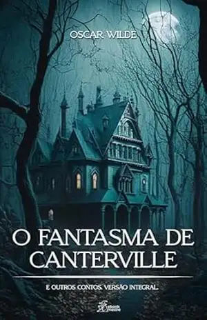 O Fantasma de Canterville e Outros Contos: Edição Integral – Oscar Wilde
