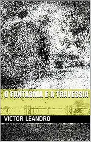 O fantasma e a travessia – Victor Leandro