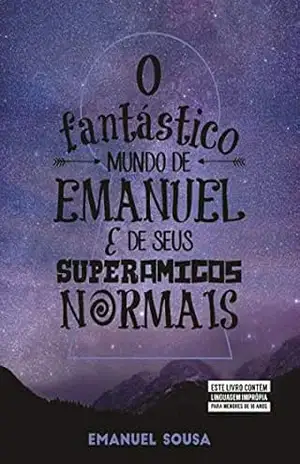 O fantástico mundo de Emanuel e de seus superamigos normais - Emanuel Sousa