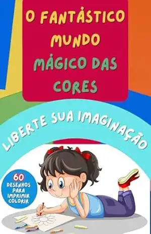 O FANTASTÍCO MUNDO MÁGICO DAS CORES: Liberte sua imaginação – Fábio Oliveira
