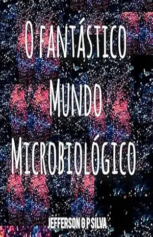 O Fantástico Mundo Microbiológico – Jefferson Goncalves Pinheiro Silva