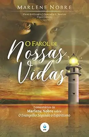 O Farol de Nossas Vidas: Comentários de Marlene Nobre sobre O Evangelho Segundo o Espiritismo - Marlene Nobre