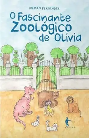 O Fascinante Zoológico de Olívia – Dilman Fernandes