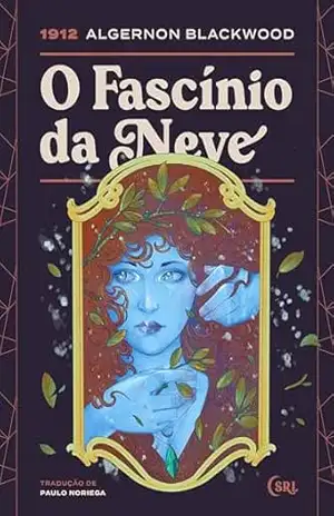 O Fascínio da Neve (Sociedade das Relíquias Literárias Livro 28) – Algernon Blackwood