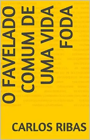 O favelado comum de uma vida foda - Carlos Ribas