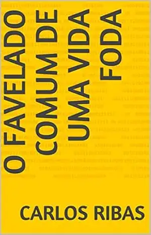 O favelado comum de uma vida foda – Carlos Ribas