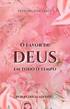 O FAVOR DE DEUS O TEMPO TODO – PATRÍCIA AZEVEDO